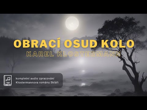 Karel Klostermann - Obrací osud kolo (1/4 Skláři) │ kompletní audiokniha