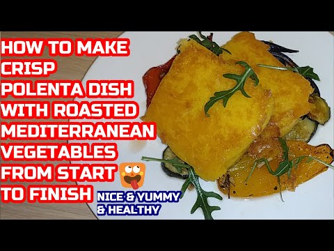 CRISP POLENTA WITH ROASTED MEDITERRANEAN VEGETABLES |CRISPY POLENTA |FRIED POLENTA |POLENTA RECIPE