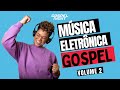 DJ Gospel Volume 2 Os MELHORES Remixes DE MÚSICAS EVANGÉLICAS ELETRÔNICAS
