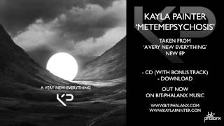 Kayla Painter - 'Metemepyschosis' (taken from the 'A Very New Everything' EP)
