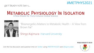 Shingo Kajimura. Bioenergetics Matters to Metabolic Health - A view from Brown Fat #METPHYS2021 DAY1