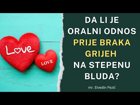 Da li je oralni odnos prije braka grijeh na stepenu bluda? - mr. Elvedin Pezić