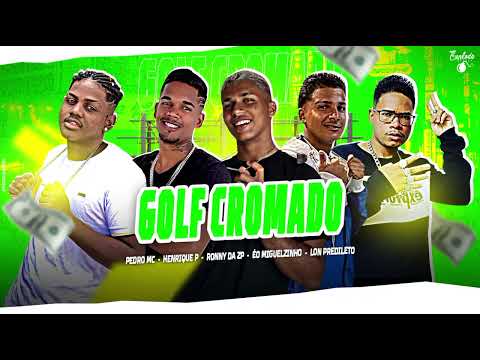LON PREDILETO , RONNY DA ZP, PEDRO MC , HENRIQUE P & MC MIGUELZINHO - GOLF CROMADO