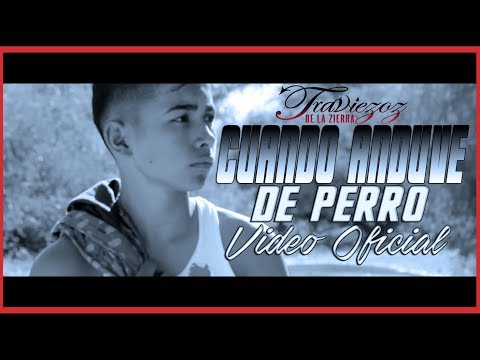 Cuando Anduve De Perro (Video Oficial) - Traviezoz De La Zierra - Exclusivo Compa Xisco 2018