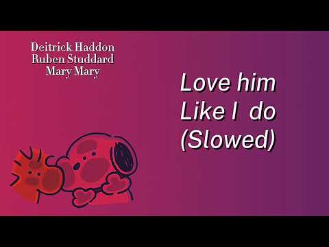 Love Him Like I Do By Deitrick Haddon, Ruben Studdard, Mary Mary (Slowed)
