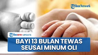Miris! Bayi 13 Bulan Meninggal Dunia seusai Minum Oli, Ibu Korban Sedang Siapkan Makanan di Dapur