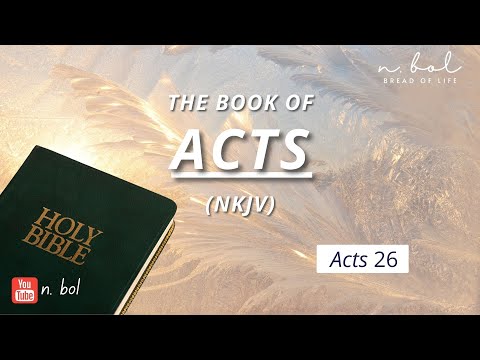 Acts 26 - NKJV Audio Bible with Text (BREAD OF LIFE)