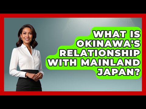What Is Okinawa's Relationship With Mainland Japan? - International Policy Zone