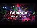 Galactic - "Hey Na Na" feat. Anjelika Jelly Joseph at Tipitina's | Live 2019