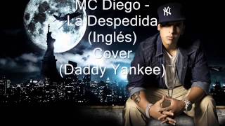 MC Diego - La Despedida (Inglés Cover Daddy Yankee)