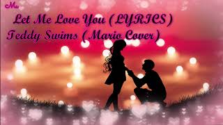 Teddy Swims - Let Me Love You -Lyrics ( Mario Cover)