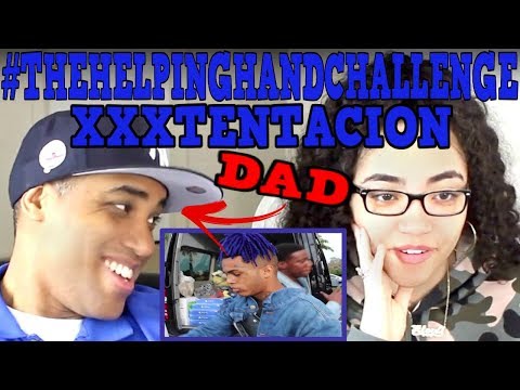 MY DAD REACTS TO Xxxtentacion #THEHELPINGHANDCHALLENGE