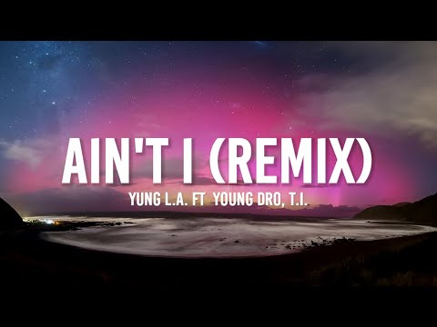 Yung L.A. - Ain't I (Remix)(Lyrics) ft. Young Dro, T.I. | "Pockets extra sloppy"