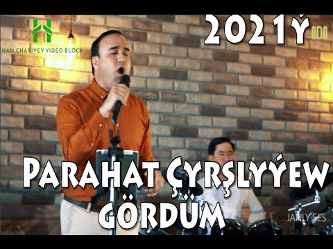 Parahat Çyrşlyýew Gördüm 2021ý