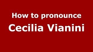 How to pronounce Cecilia Vianini