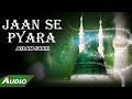 Jaan Se Pyara Full Audio Song Haji Aslam Sabri Islamic New Qawwali Song Sonic Islamic