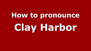 How to pronounce Clay Harbor