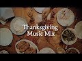Thanksgiving Music Mix |  Music for Your Holiday Gathering