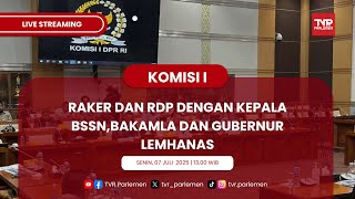 KOMISI I DPR RI RAKER DAN RDP DENGAN KEPALA BSSN, BAKAMLA DAN GUBERNUR LEMHANAS