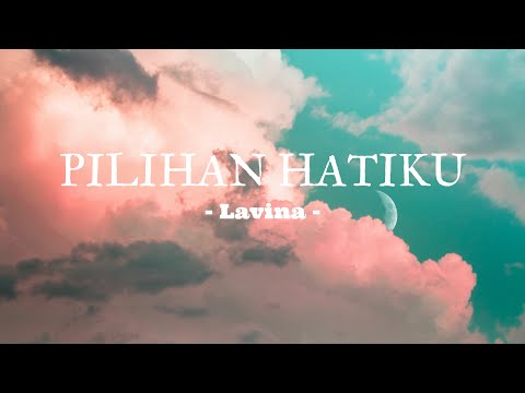 Pilihan Hatiku - Lavina || Lirik Lagu (aku kan ada untuk dirimu)