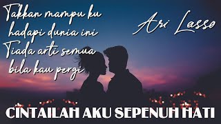 Download lagu Ari Lasso - Cintailah Aku Sepenuh Hati (Lirik) mp3