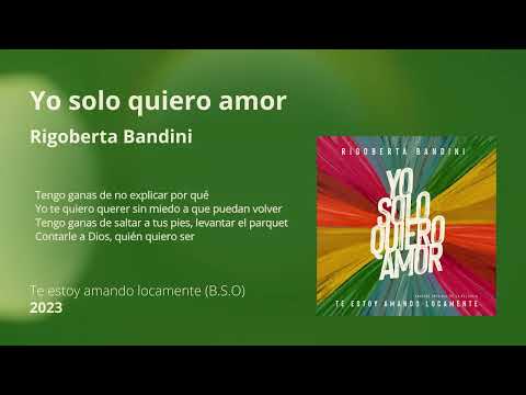 Yo solo quiero amor - Rigoberta Bandini