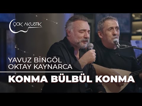 Oktay Kaynarca & Yavuz Bingöl - Konma Bülbül Konma | Çok Akustik