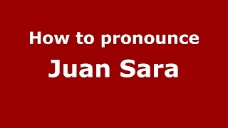 How to pronounce Juan Sara