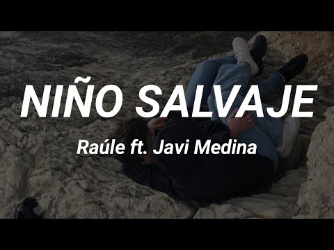 NIÑO SALVAJE - Raúle ft. Javi Medina ( letra)
