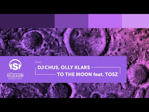 DJ Chus, Olly Klars - To The Moon feat. TOSZ - Stereo Productions