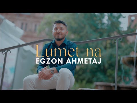 Egzon Ahmetaj -Lumet na (Official Video 4k)