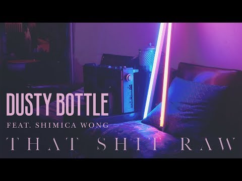 Dusty Bottle - 《That Shit Raw》(ft. Shimica Wong) MV