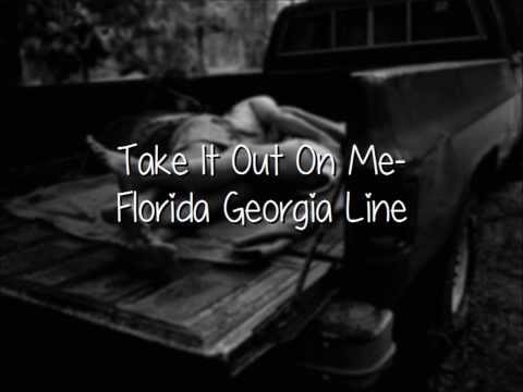 Take It Out On Me- Florida Georgia Line (Lyrics, Not pitched!!)