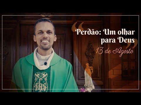 Homilia do dia 13/08/2020 | Perdão: um olhar para Deus!
