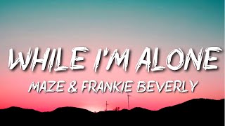 Maze &amp; Frankie Beverly - While I&#39;m Alone (Throwback)
