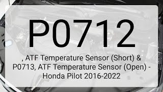 DTC P0712, ATF Temperature Sensor (Short) & P0713, ATF Temperature Sensor (Open) - Honda Pilot 20...