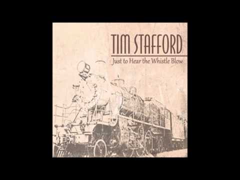 Tim Stafford -Just To Hear The Whistle Blow