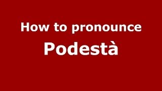How to pronounce Podestà