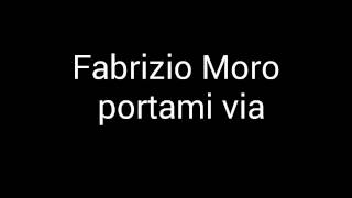Fabrizio Moro - portami via  testo (lyrics)