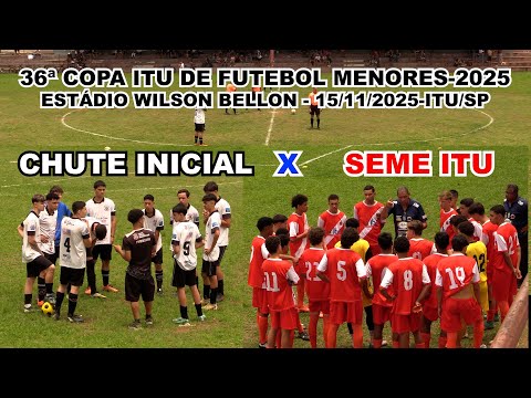 CHUTE INICIAL  X  SEME 36ª  COPA ITU FUTEBOL MENORES 2025