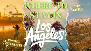 Where to stay in LA: the best neighborhoods, hotels, and what you’ll love about 
