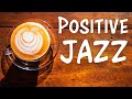 Positive JAZZ Morning Music To Start The Day