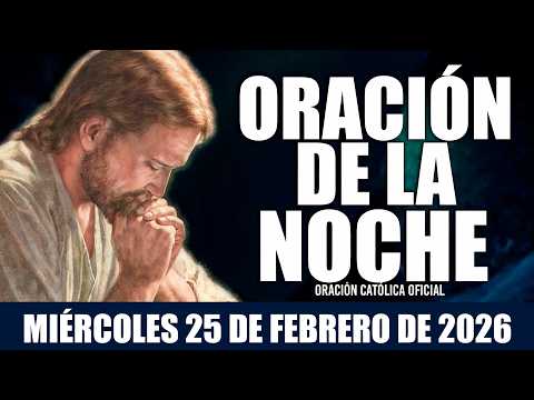 Oración de la Noche de hoy MIÉRCOLES 25 DE FEBRERO DE 2026|OraciónCatólicaNecesito recibir La Paz