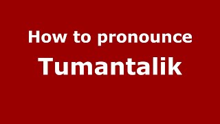 How to pronounce Tumantalik
