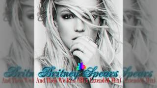 Britney Spears - And Then We Kiss (BL&#39;s Extended Mix)