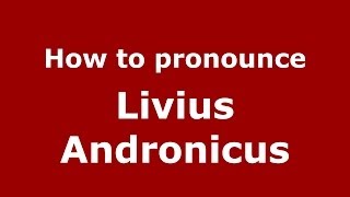 How to pronounce Livius Andronicus