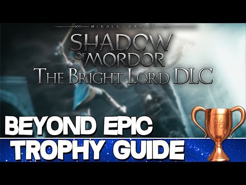 Middle Earth: Shadow of Mordor The Bright Lord | Beyond Epic Trophy Guide