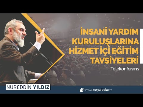 İNSANÎ YARDIM KURULUŞLARINA HİZMET İÇİ EĞİTİM TAVSİYELERİ | Telekonferans | Nureddin Yıldız