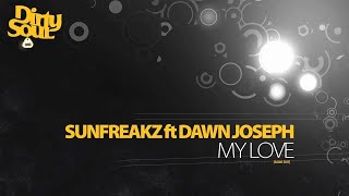 Sunfreakz feat Dawn Joseph - My Love [Dirty Soul]