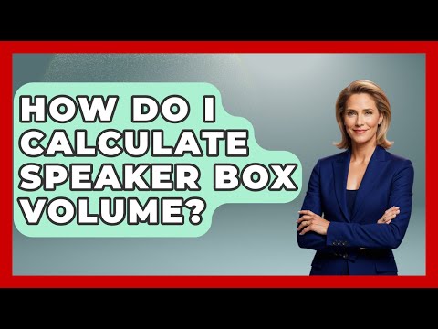 How Do I Calculate Speaker Box Volume? - NextGen Viewing and Audio